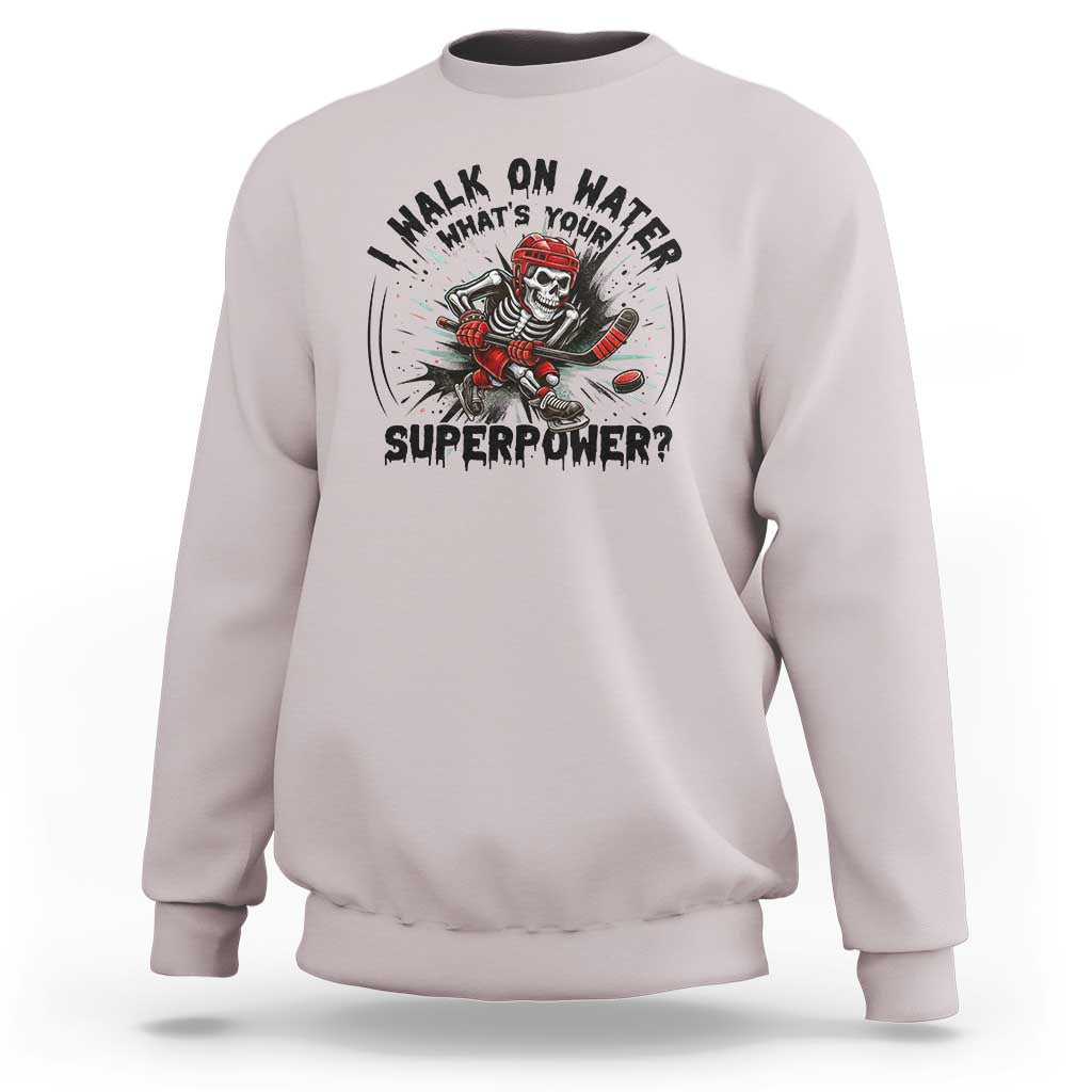 I Walk On Water Whats Your Superpower Sweatshirt Skeleton Hockey Dark Humor Gift - Wonder Print Shop