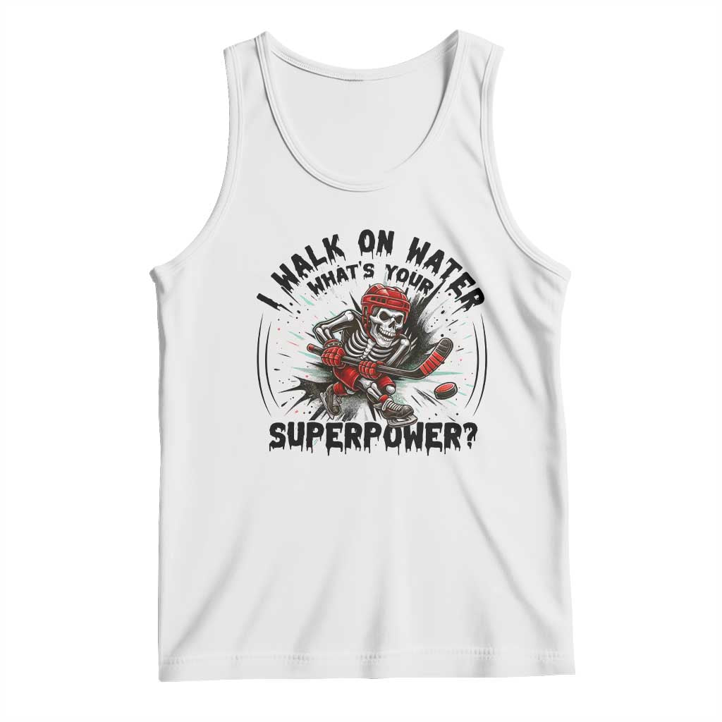 I Walk On Water Whats Your Superpower Tank Top Skeleton Hockey Dark Humor Gift - Wonder Print Shop