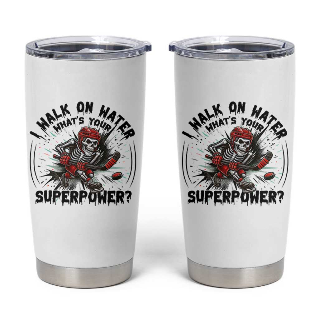 I Walk On Water Whats Your Superpower Tumbler Cup Skeleton Hockey Dark Humor Gift - Wonder Print Shop