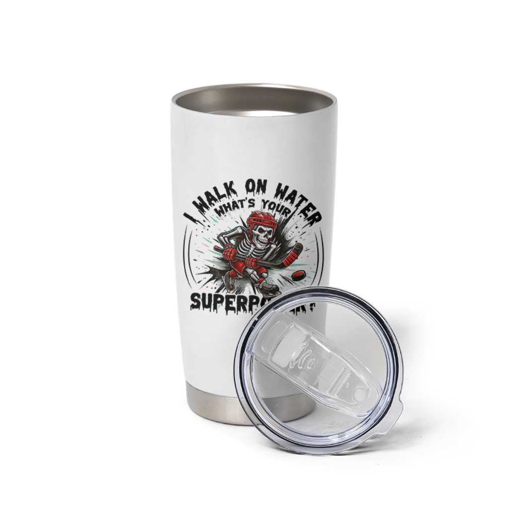 I Walk On Water Whats Your Superpower Tumbler Cup Skeleton Hockey Dark Humor Gift - Wonder Print Shop