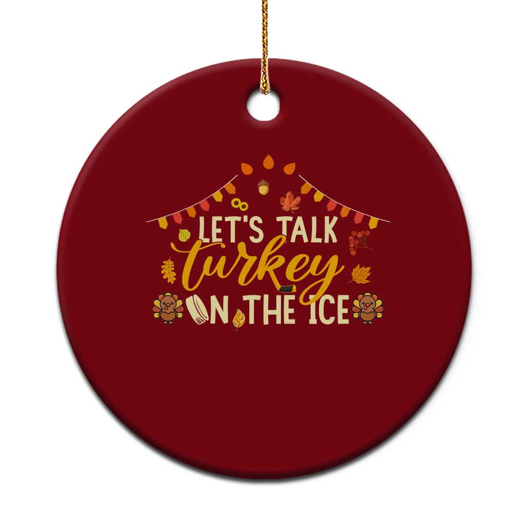 Funny Thanksgiving Ice Hockey Gift Ceramic Ornament Lets Talk Turkey On The Ice - Wonder Print Shop