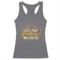Funny Thanksgiving Ice Hockey Gift Racerback Tank Top Lets Talk Turkey On The Ice - Wonder Print Shop
