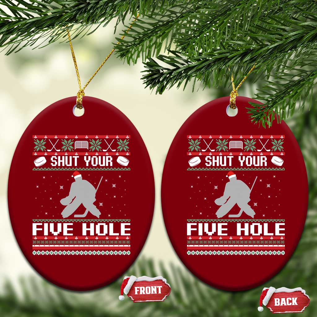 Funny Hockey Goalie Ugly Christmas Gift Ceramic Ornament Shut Your Five Hole - Wonder Print Shop