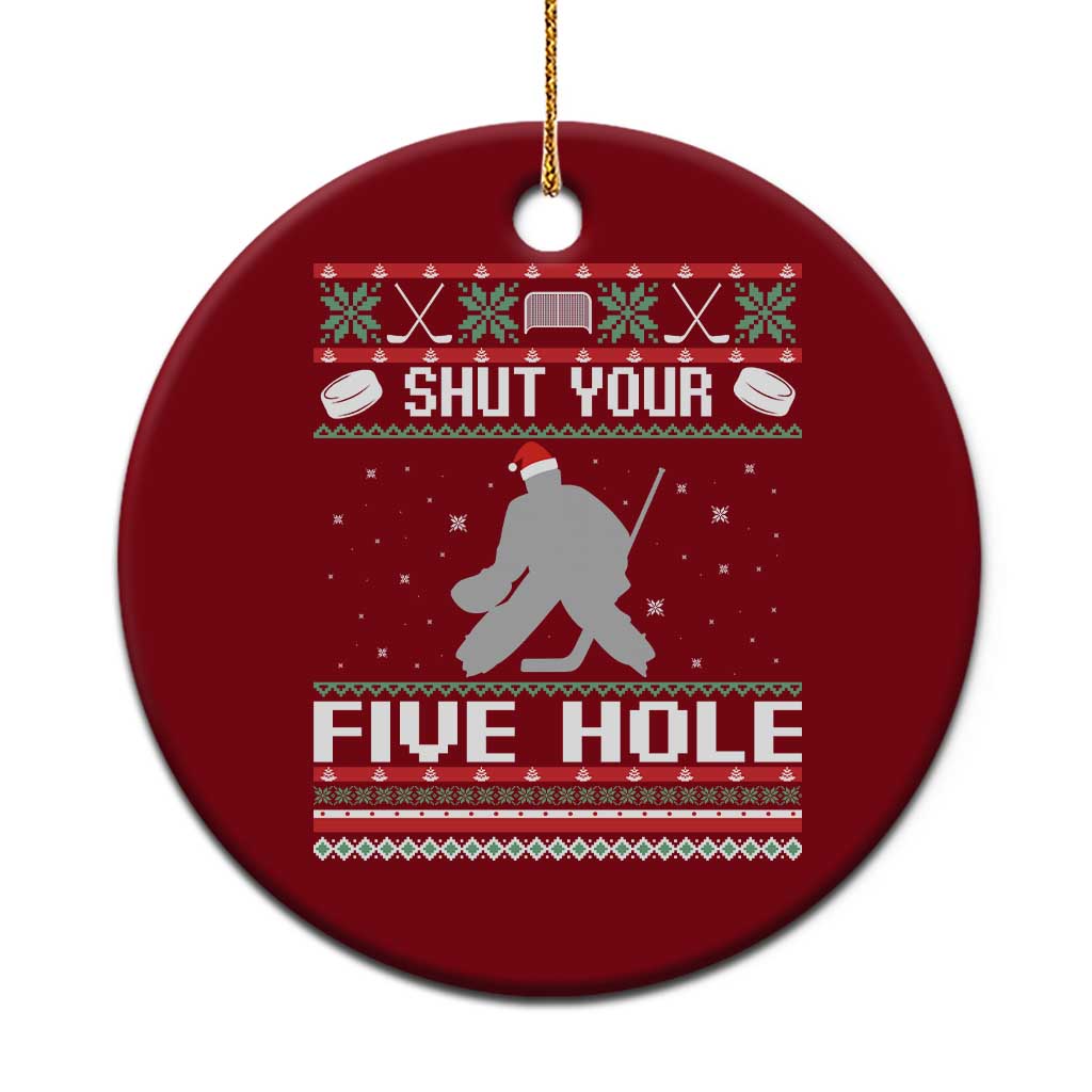 Funny Hockey Goalie Ugly Christmas Gift Ceramic Ornament Shut Your Five Hole - Wonder Print Shop