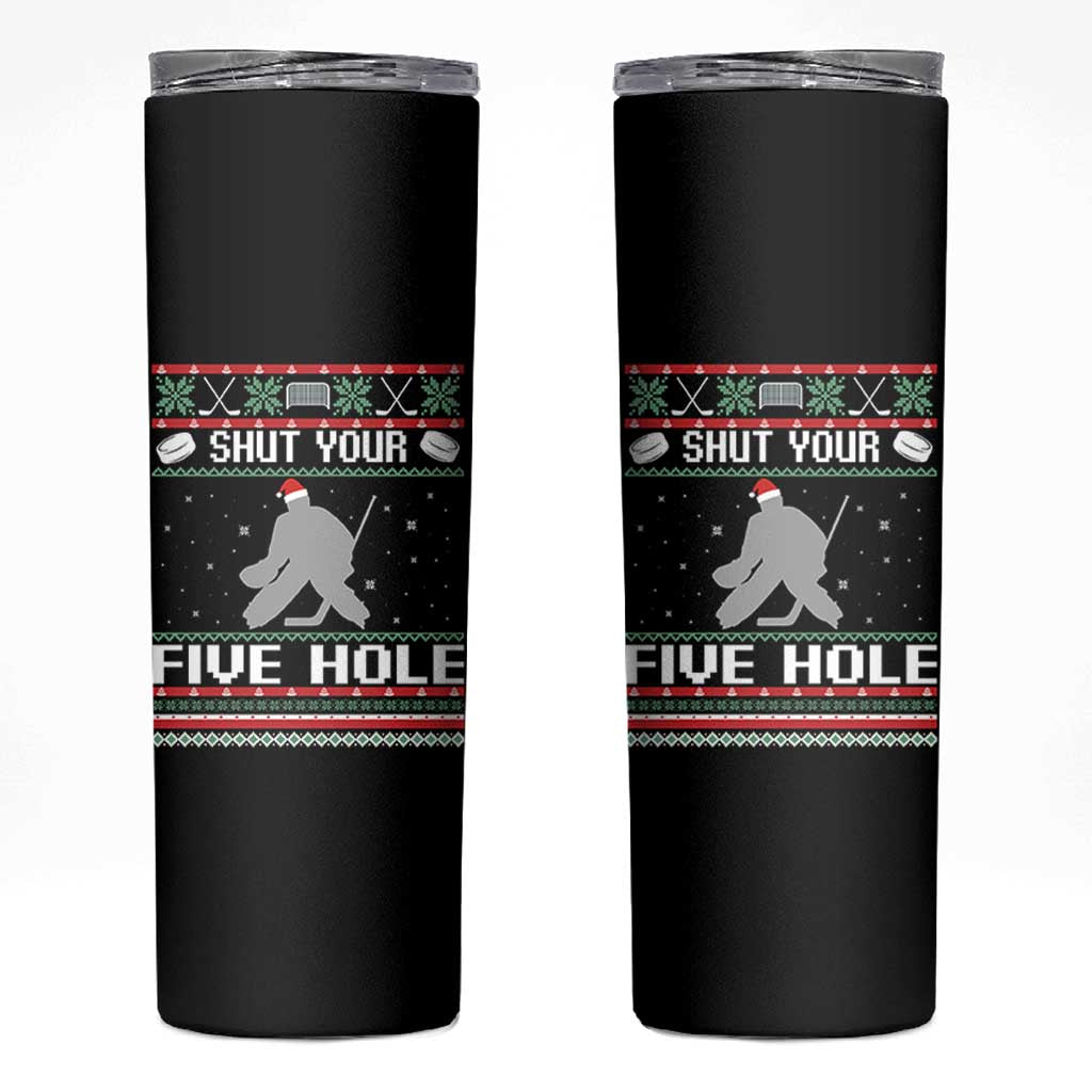 Funny Hockey Goalie Ugly Christmas Gift Skinny Tumbler Shut Your Five Hole - Wonder Print Shop