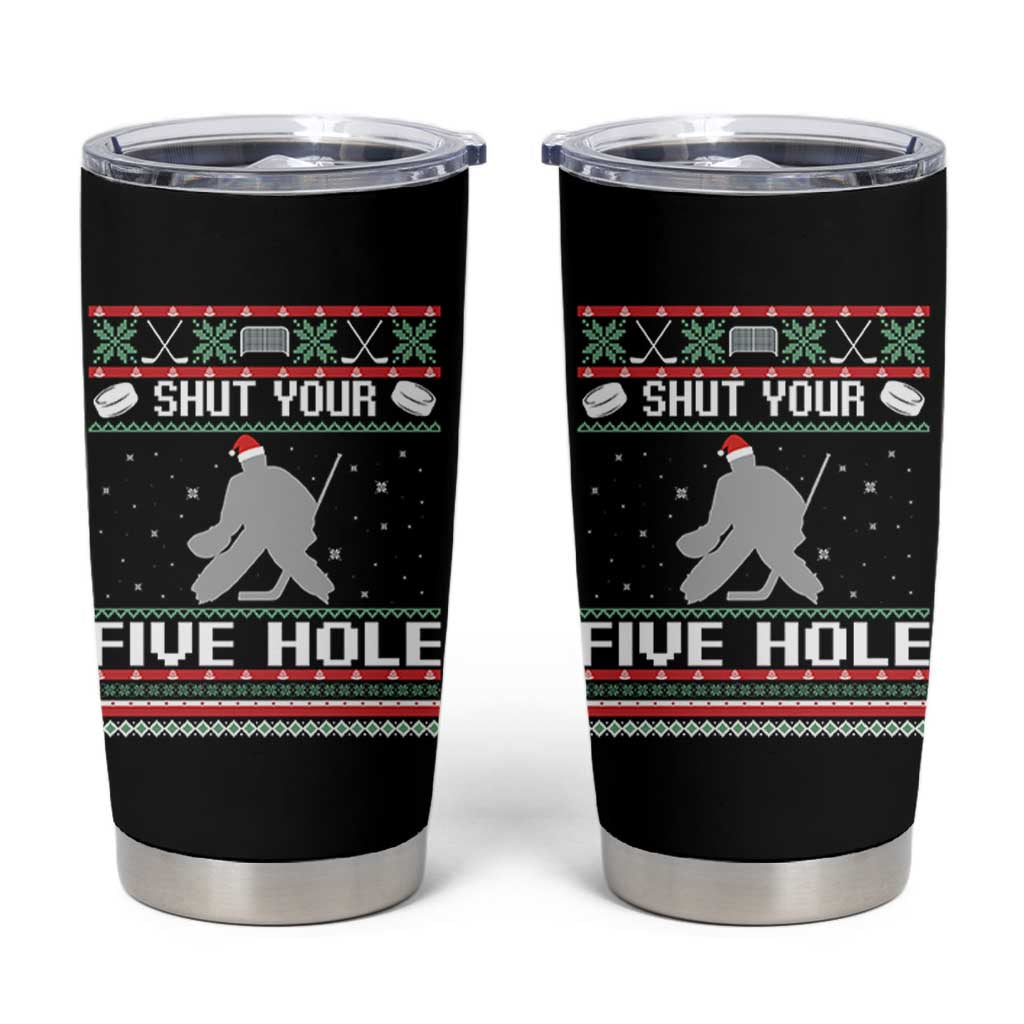 Funny Hockey Goalie Ugly Christmas Gift Tumbler Cup Shut Your Five Hole - Wonder Print Shop