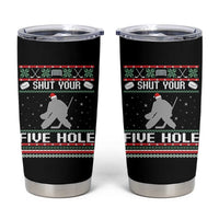 Funny Hockey Goalie Ugly Christmas Gift Tumbler Cup Shut Your Five Hole - Wonder Print Shop