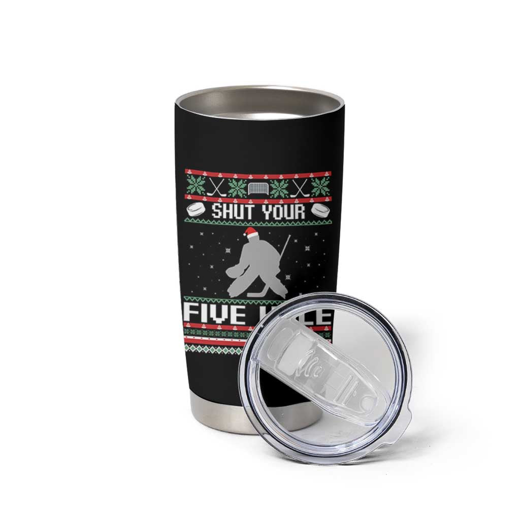 Funny Hockey Goalie Ugly Christmas Gift Tumbler Cup Shut Your Five Hole - Wonder Print Shop