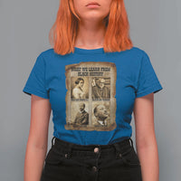 What We Learn From Black History T Shirt For Women Iconic African American Figures - Wonder Print Shop