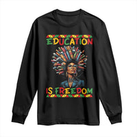 Education Is Freedom Long Sleeve Shirt Black History Month Gift For Teachers - Wonder Print Shop