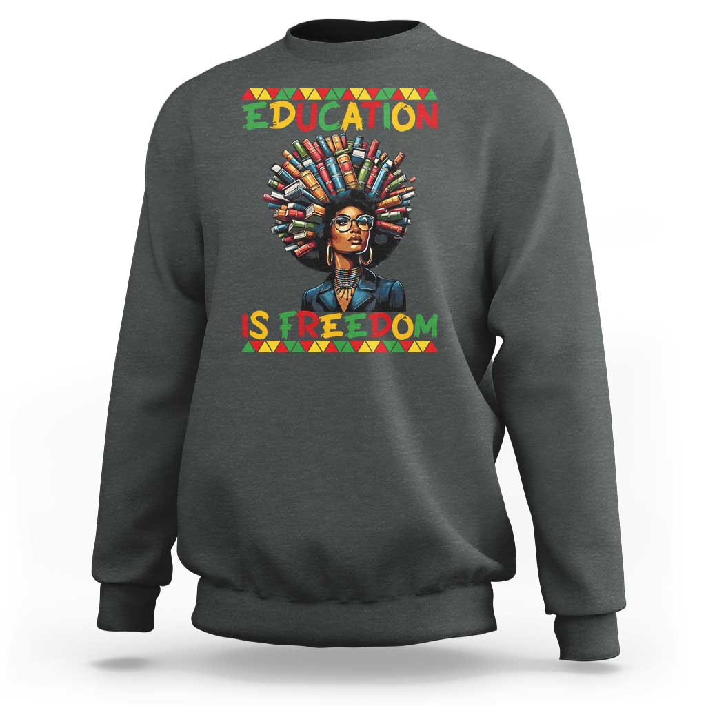 Education Is Freedom Sweatshirt Black History Month Gift For Teachers - Wonder Print Shop