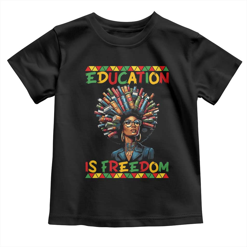 Education Is Freedom Toddler T Shirt Black History Month Gift For Teachers - Wonder Print Shop