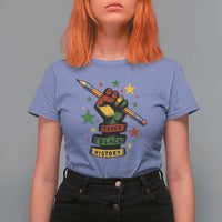 Teach Black History Education Pride T Shirt For Women Black History Month - Wonder Print Shop