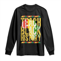 Teach Black History Long Sleeve Shirt Black History Month Gift For Teachers - Wonder Print Shop