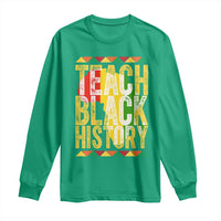 Teach Black History Long Sleeve Shirt Black History Month Gift For Teachers - Wonder Print Shop