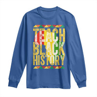 Teach Black History Long Sleeve Shirt Black History Month Gift For Teachers - Wonder Print Shop