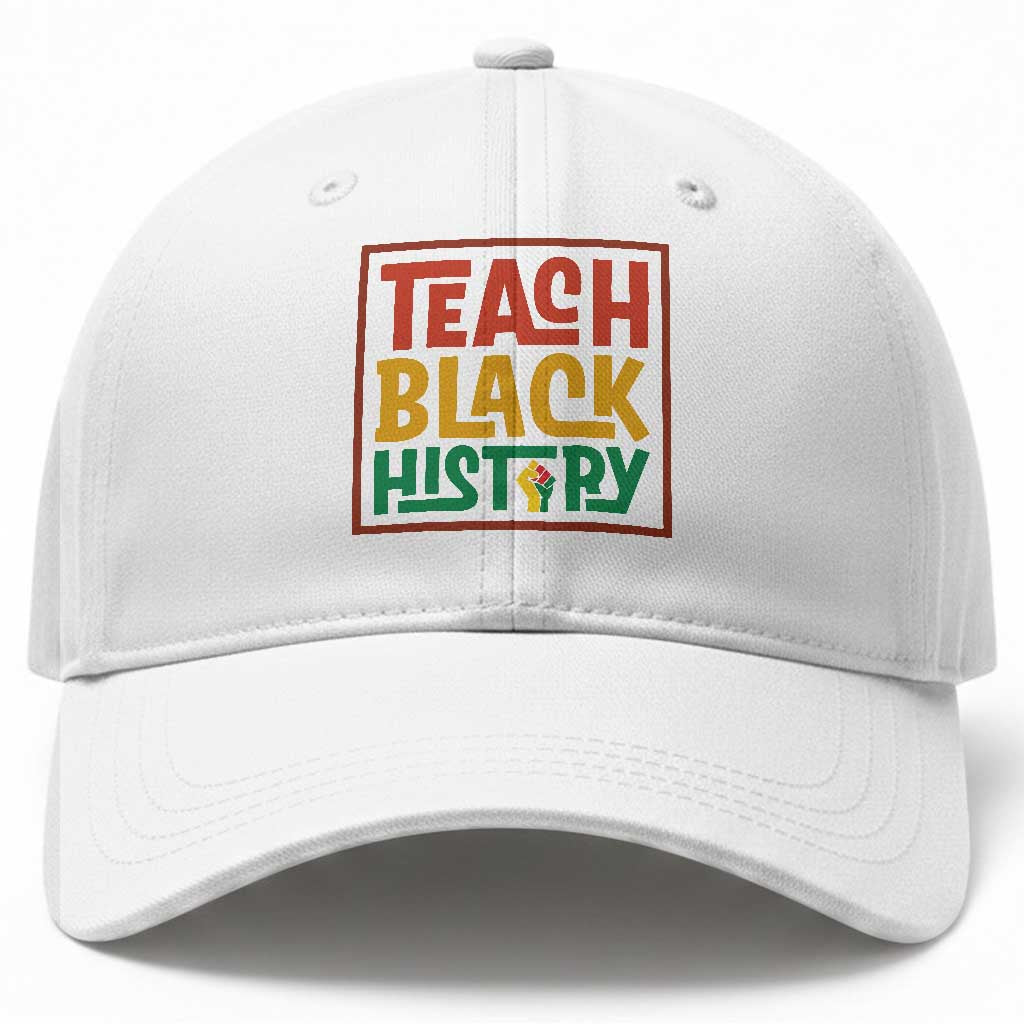Black History Month Gift Baseball Cap Teach Black History Empowerment