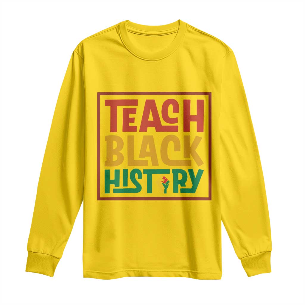 Black History Month Gift Long Sleeve Shirt Teach Black History Empowerment - Wonder Print Shop