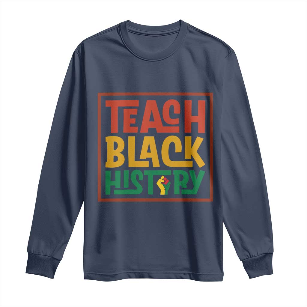 Black History Month Gift Long Sleeve Shirt Teach Black History Empowerment - Wonder Print Shop