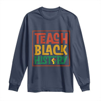 Black History Month Gift Long Sleeve Shirt Teach Black History Empowerment - Wonder Print Shop