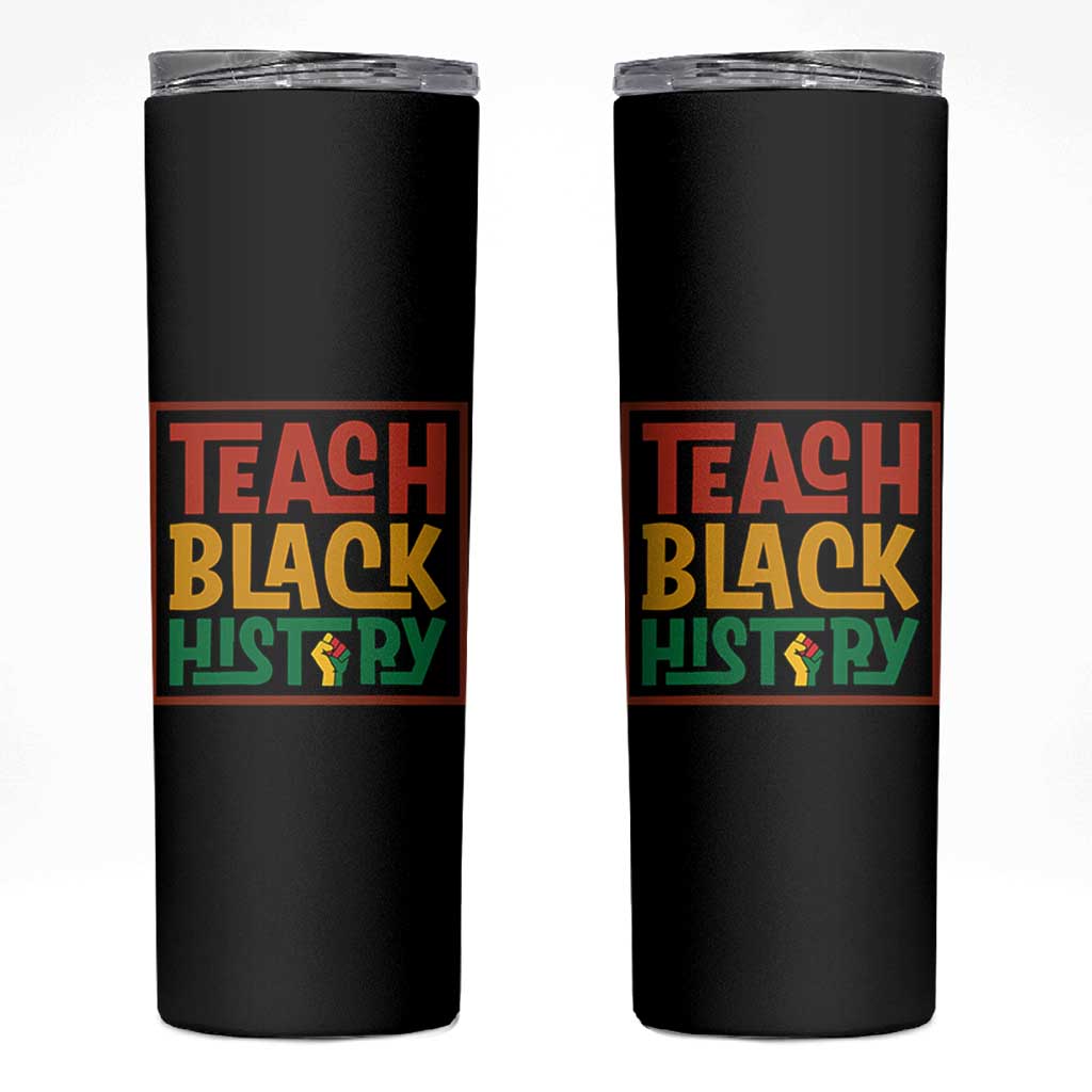 Black History Month Gift Skinny Tumbler Teach Black History Empowerment - Wonder Print Shop