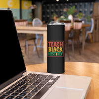 Black History Month Gift Skinny Tumbler Teach Black History Empowerment - Wonder Print Shop