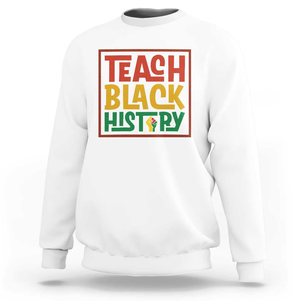 Black History Month Gift Sweatshirt Teach Black History Empowerment - Wonder Print Shop