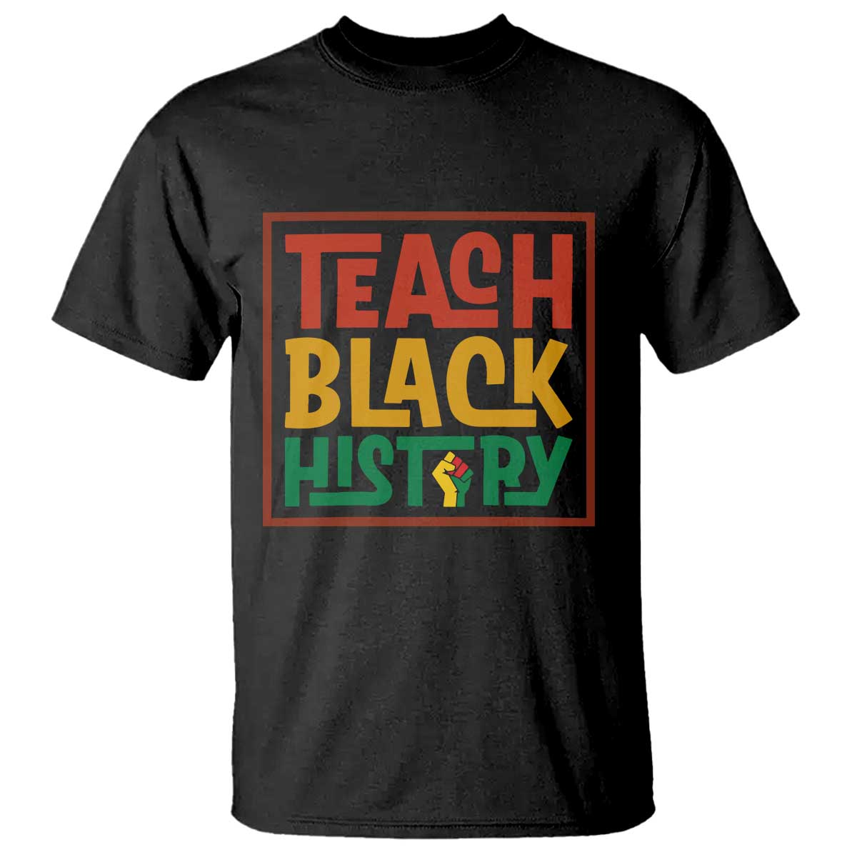 Black History Month Gift T Shirt Teach Black History Empowerment - Wonder Print Shop