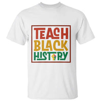 Black History Month Gift T Shirt Teach Black History Empowerment - Wonder Print Shop