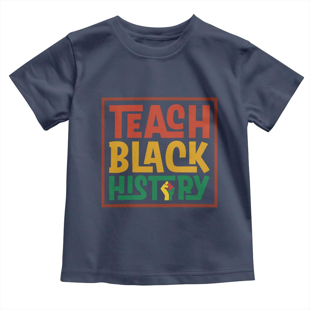 Black History Month Gift Toddler T Shirt Teach Black History Empowerment - Wonder Print Shop