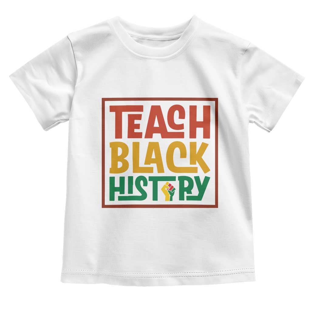 Black History Month Gift Toddler T Shirt Teach Black History Empowerment - Wonder Print Shop