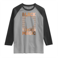 Black Teacher Magic Raglan Shirt Empowering African American Pride Teacher Gift - Wonder Print Shop