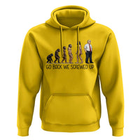 Go Back We Screwed Up Hoodie Funny Anti Authoritarian