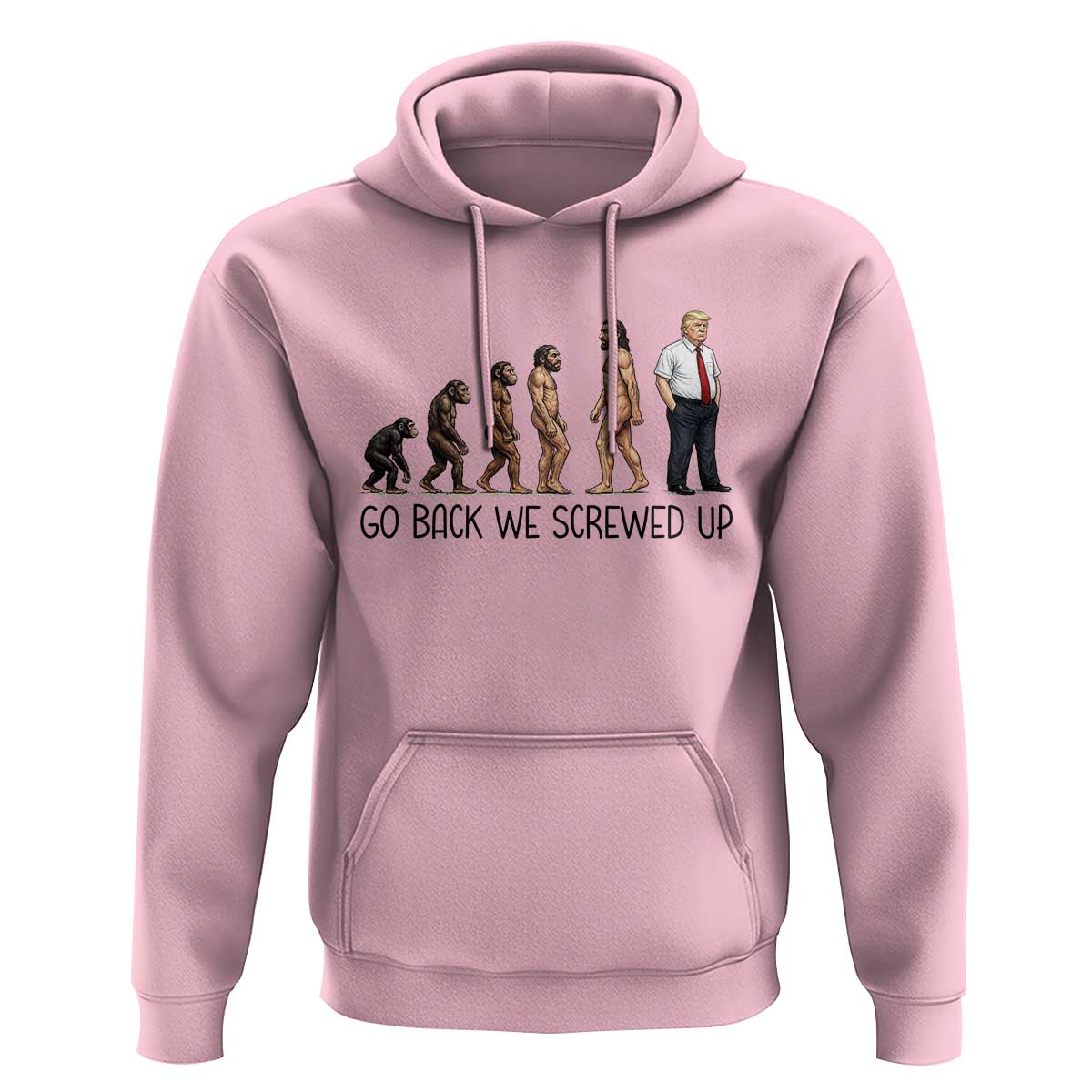 Go Back We Screwed Up Hoodie Funny Anti Authoritarian