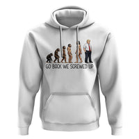 Go Back We Screwed Up Hoodie Funny Anti Authoritarian
