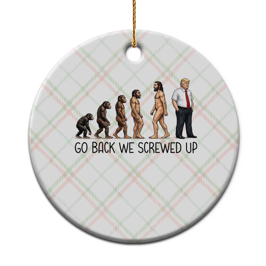 Go Back We Screwed Up Ceramic Ornament Funny Anti Authoritarian