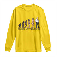 Go Back We Screwed Up Long Sleeve Shirt Funny Anti Authoritarian