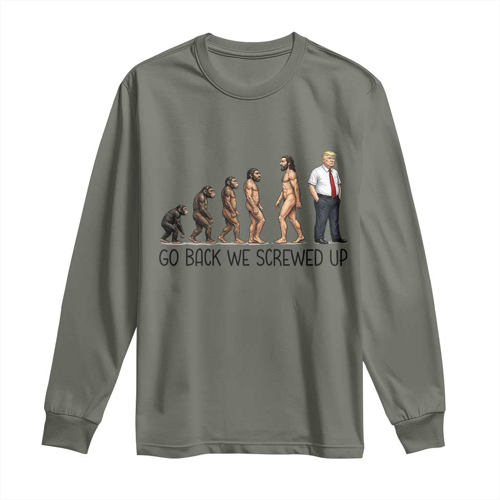 Go Back We Screwed Up Long Sleeve Shirt Funny Anti Authoritarian