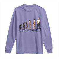 Go Back We Screwed Up Long Sleeve Shirt Funny Anti Authoritarian