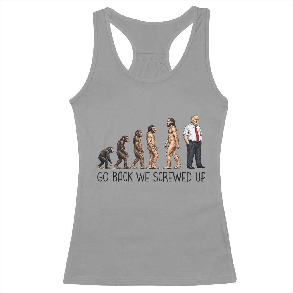 Go Back We Screwed Up Racerback Tank Top Funny Anti Authoritarian