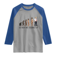 Go Back We Screwed Up Raglan Shirt Funny Anti Authoritarian