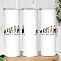 Go Back We Screwed Up Skinny Tumbler Funny Anti Authoritarian