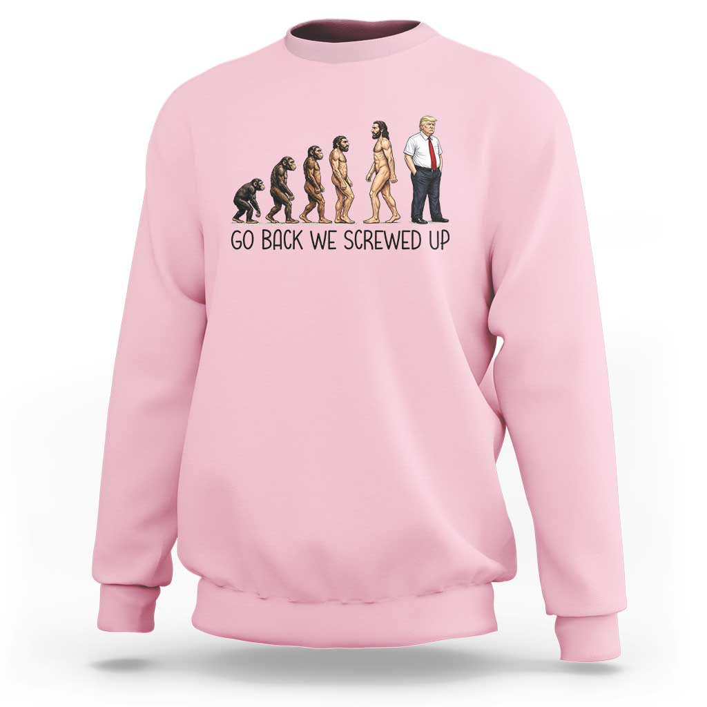 Go Back We Screwed Up Sweatshirt Funny Anti Authoritarian