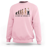 Go Back We Screwed Up Sweatshirt Funny Anti Authoritarian