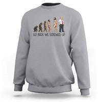 Go Back We Screwed Up Sweatshirt Funny Anti Authoritarian