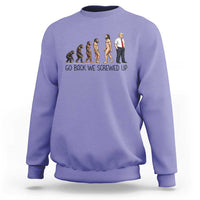 Go Back We Screwed Up Sweatshirt Funny Anti Authoritarian