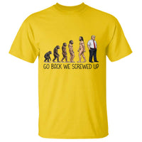 Go Back We Screwed Up T Shirt Funny Anti Authoritarian