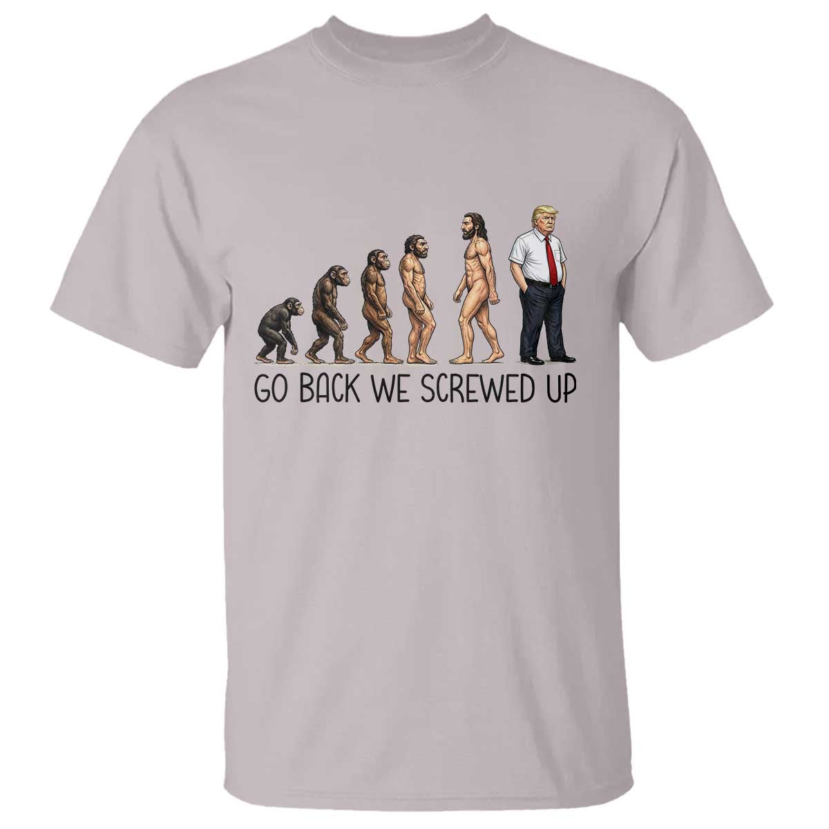 Go Back We Screwed Up T Shirt Funny Anti Authoritarian