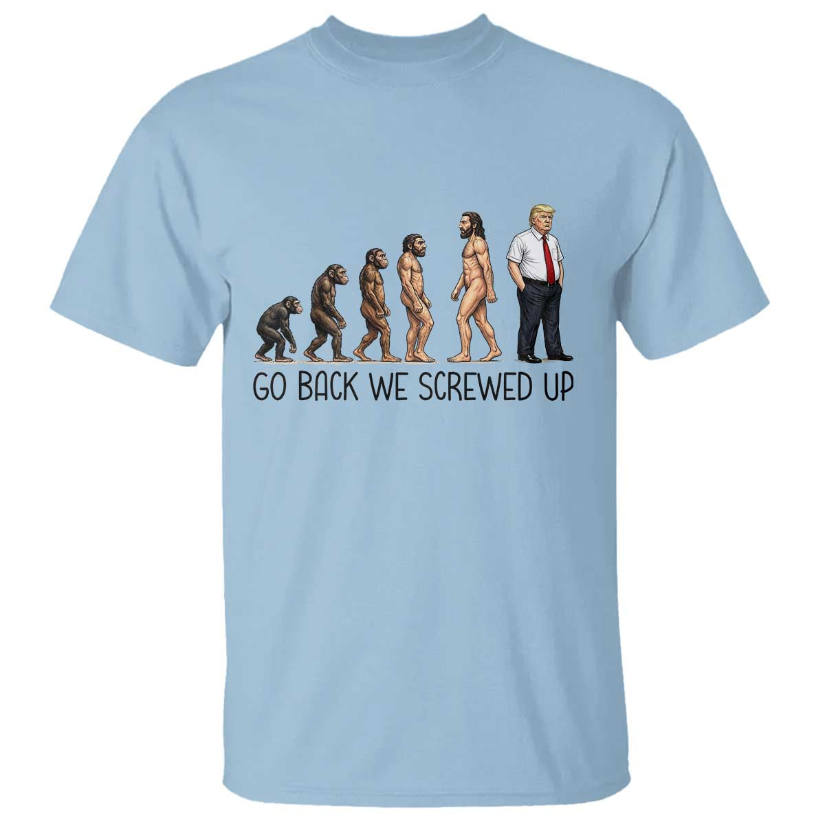 Go Back We Screwed Up T Shirt Funny Anti Authoritarian