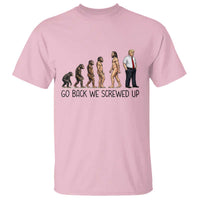 Go Back We Screwed Up T Shirt Funny Anti Authoritarian